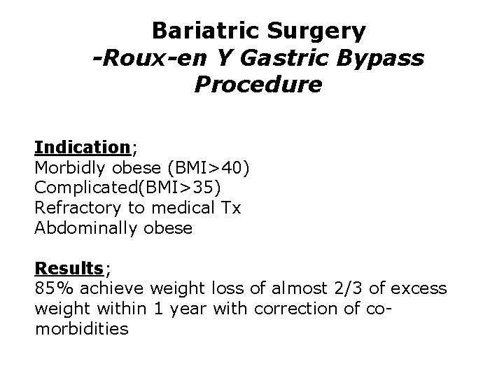 Bariatric Surgery -Roux-en Y Gastric Bypass Procedure Indication; Morbidly obese (BMI>40) Complicated(BMI>35) Refractory to