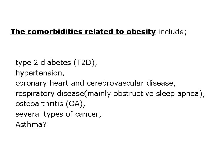 The comorbidities related to obesity include; type 2 diabetes (T 2 D), hypertension, coronary