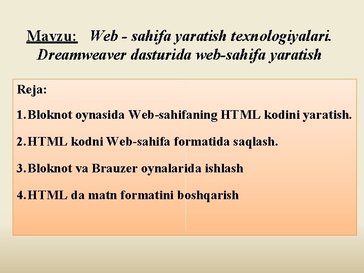 Mavzu: Web - sahifa yaratish texnologiyalari. Dreamweaver dasturida web-sahifa yaratish Reja: 1. Bloknot oynasida