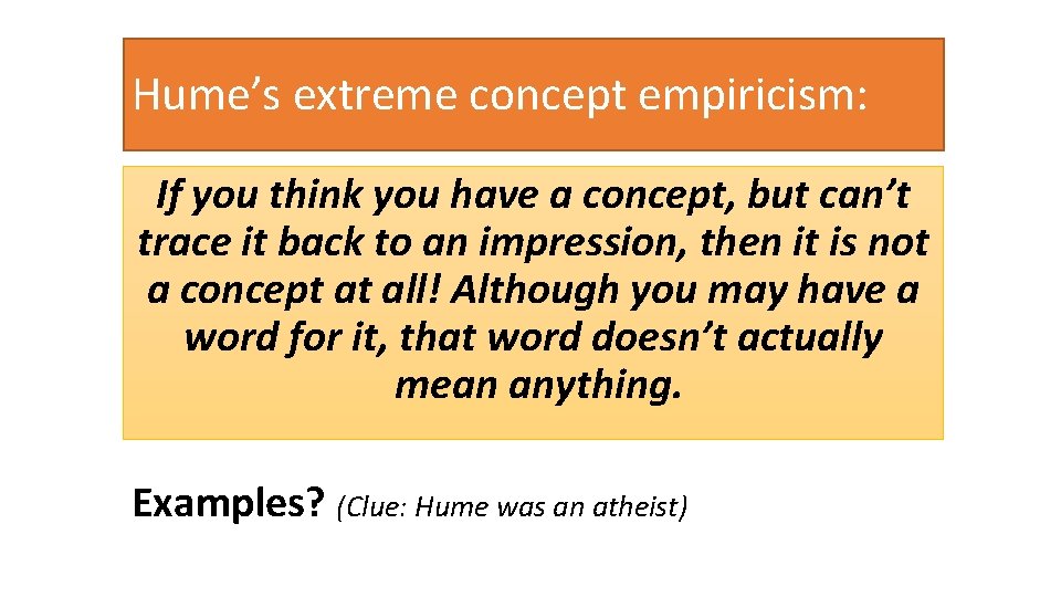 Hume’s extreme concept empiricism: If you think you have a concept, but can’t trace