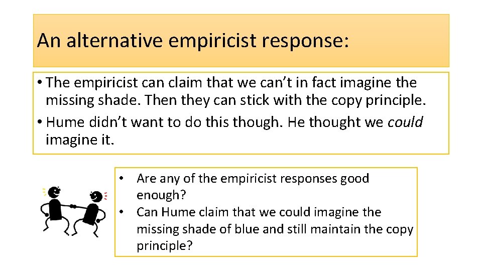 An alternative empiricist response: • The empiricist can claim that we can’t in fact