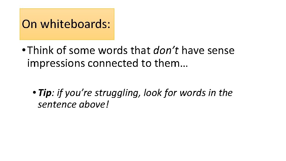 On whiteboards: • Think of some words that don’t have sense impressions connected to