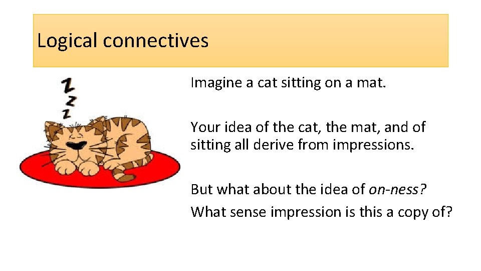 Logical connectives Imagine a cat sitting on a mat. Your idea of the cat,