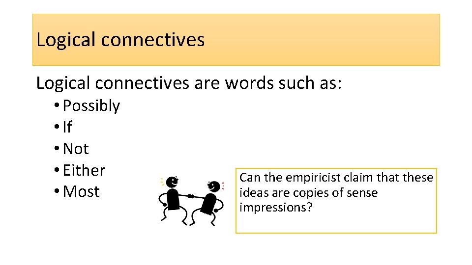 Logical connectives are words such as: • Possibly • If • Not • Either