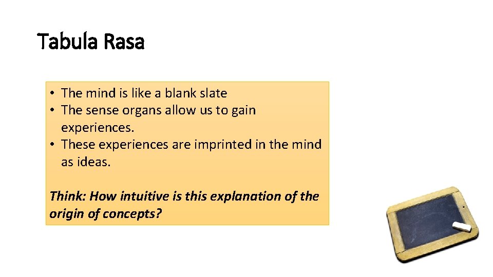 Tabula Rasa • The mind is like a blank slate • The sense organs