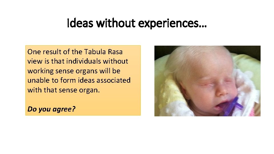 Ideas without experiences… One result of the Tabula Rasa view is that individuals without