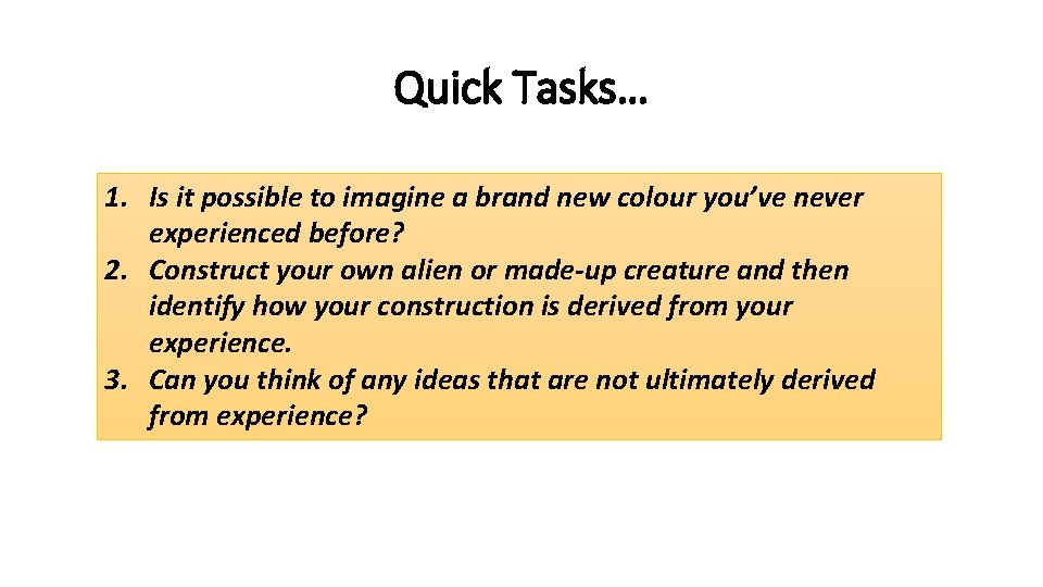 Quick Tasks… 1. Is it possible to imagine a brand new colour you’ve never