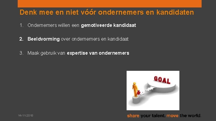 Denk mee en niet vóór ondernemers en kandidaten 1. Ondernemers willen een gemotiveerde kandidaat