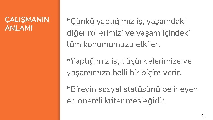 ÇALIŞMANIN ANLAMI *Çünkü yaptığımız iş, yaşamdaki diğer rollerimizi ve yaşam içindeki tüm konumumuzu etkiler.