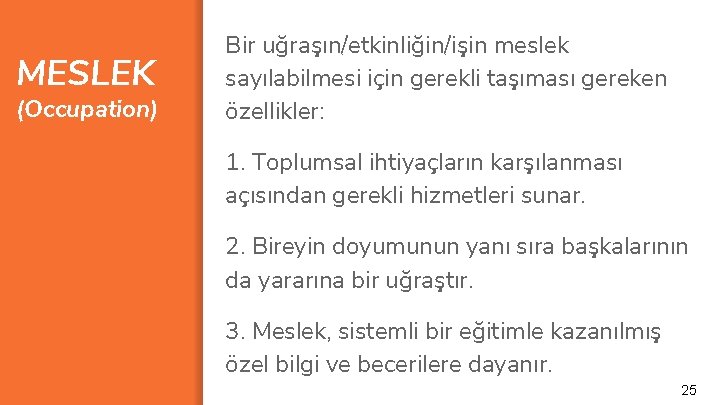 MESLEK (Occupation) Bir uğraşın/etkinliğin/işin meslek sayılabilmesi için gerekli taşıması gereken özellikler: 1. Toplumsal ihtiyaçların