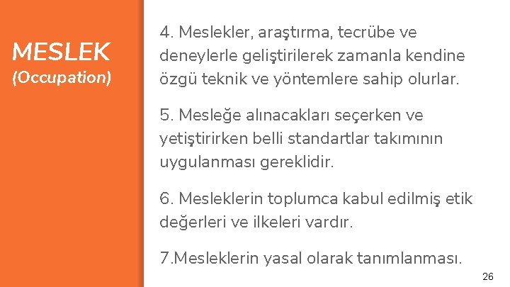 MESLEK (Occupation) 4. Meslekler, araştırma, tecrübe ve deneylerle geliştirilerek zamanla kendine özgü teknik ve