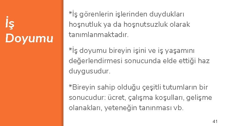 İş Doyumu *İş görenlerin işlerinden duydukları hoşnutluk ya da hoşnutsuzluk olarak tanımlanmaktadır. *İş doyumu