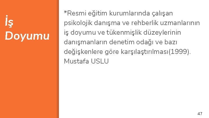 İş Doyumu *Resmi eğitim kurumlarında çalışan psikolojik danışma ve rehberlik uzmanlarının iş doyumu ve