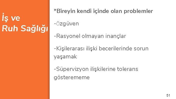 İş ve Ruh Sağlığı *Bireyin kendi içinde olan problemler -Özgüven -Rasyonel olmayan inançlar -Kişilerarası