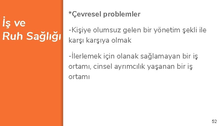 İş ve Ruh Sağlığı *Çevresel problemler -Kişiye olumsuz gelen bir yönetim şekli ile karşıya