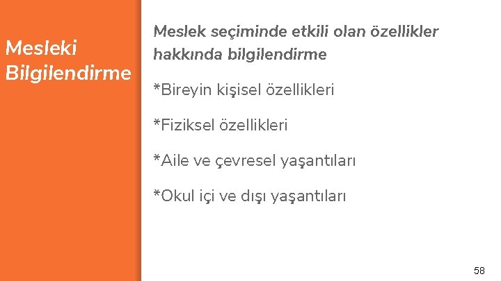 Mesleki Bilgilendirme Meslek seçiminde etkili olan özellikler hakkında bilgilendirme *Bireyin kişisel özellikleri *Fiziksel özellikleri