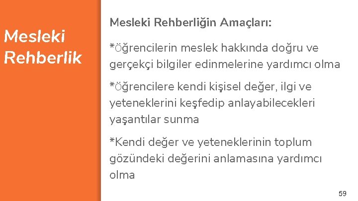 Mesleki Rehberlik Mesleki Rehberliğin Amaçları: *Öğrencilerin meslek hakkında doğru ve gerçekçi bilgiler edinmelerine yardımcı