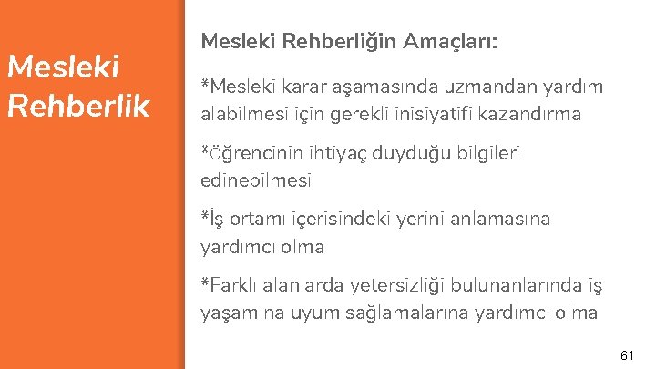 Mesleki Rehberlik Mesleki Rehberliğin Amaçları: *Mesleki karar aşamasında uzmandan yardım alabilmesi için gerekli inisiyatifi