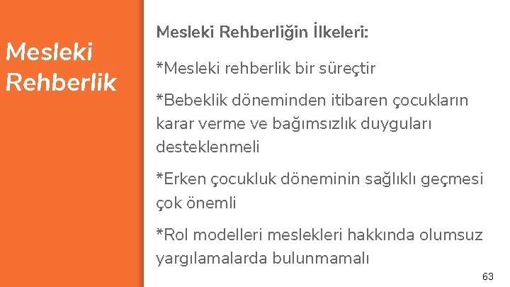 Mesleki Rehberlik Mesleki Rehberliğin İlkeleri: *Mesleki rehberlik bir süreçtir *Bebeklik döneminden itibaren çocukların karar