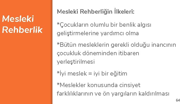 Mesleki Rehberlik Mesleki Rehberliğin İlkeleri: *Çocukların olumlu bir benlik algısı geliştirmelerine yardımcı olma *Bütün