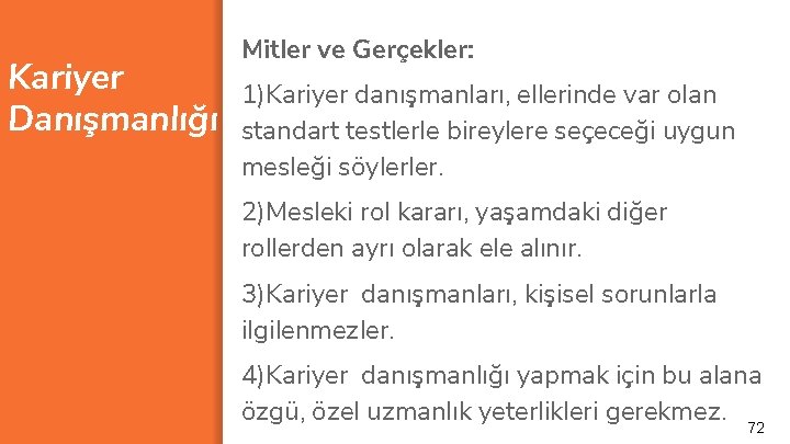 Kariyer Danışmanlığı Mitler ve Gerçekler: 1)Kariyer danışmanları, ellerinde var olan standart testlerle bireylere seçeceği