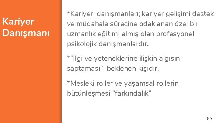 Kariyer Danışmanı *Kariyer danışmanları; kariyer gelişimi destek ve müdahale sürecine odaklanan özel bir uzmanlık