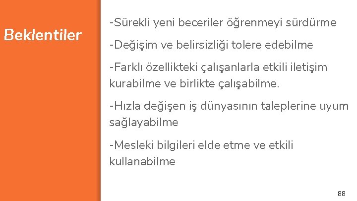 Beklentiler -Sürekli yeni beceriler öğrenmeyi sürdürme -Değişim ve belirsizliği tolere edebilme -Farklı özellikteki çalışanlarla