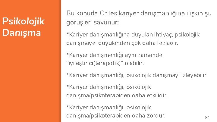 Psikolojik Danışma Bu konuda Crites kariyer danışmanlığına ilişkin şu görüşleri savunur: *Kariyer danışmanlığına duyulan