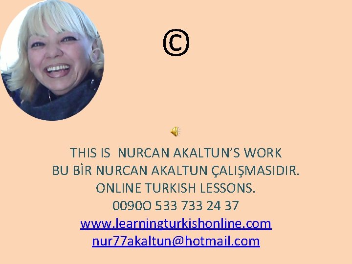 © THIS IS NURCAN AKALTUN’S WORK BU BİR NURCAN AKALTUN ÇALIŞMASIDIR. ONLINE TURKISH LESSONS.