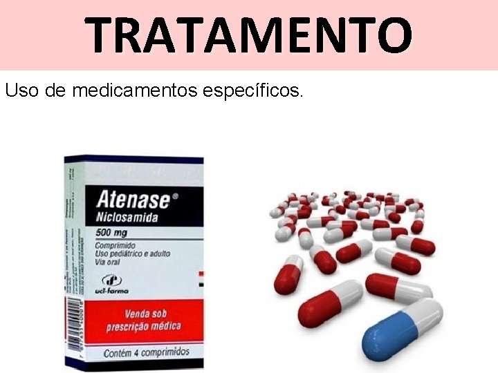 TRATAMENTO Uso de medicamentos específicos. 