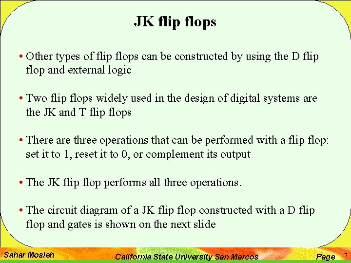 JK flip flops • Other types of flip flops can be constructed by using