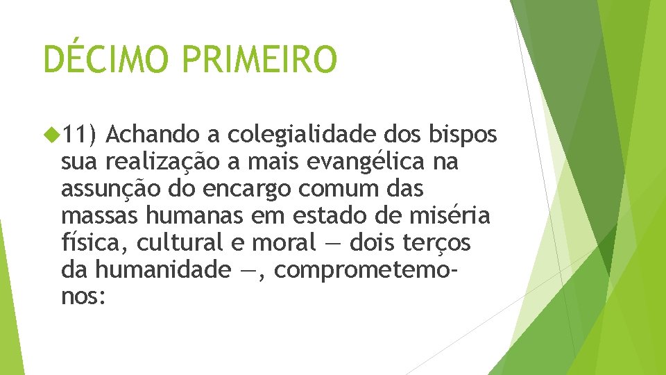 DÉCIMO PRIMEIRO 11) Achando a colegialidade dos bispos sua realização a mais evangélica na