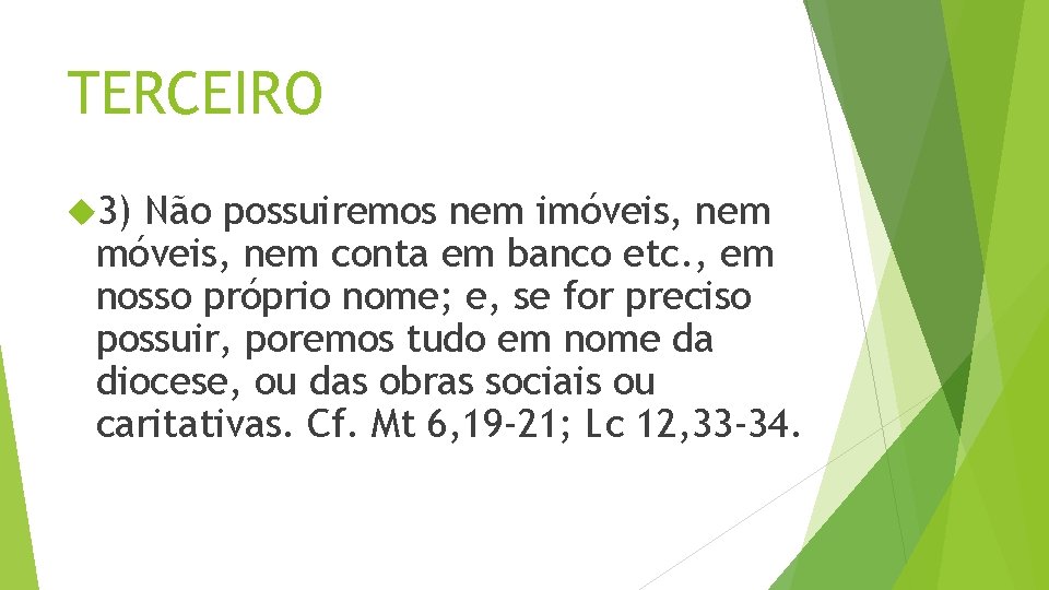 TERCEIRO 3) Não possuiremos nem imóveis, nem conta em banco etc. , em nosso