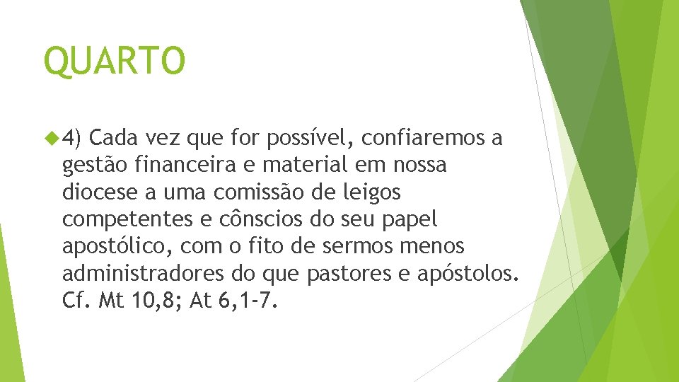 QUARTO 4) Cada vez que for possível, confiaremos a gestão financeira e material em