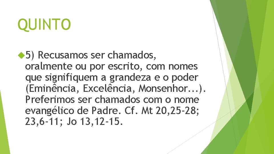 QUINTO 5) Recusamos ser chamados, oralmente ou por escrito, com nomes que signifiquem a