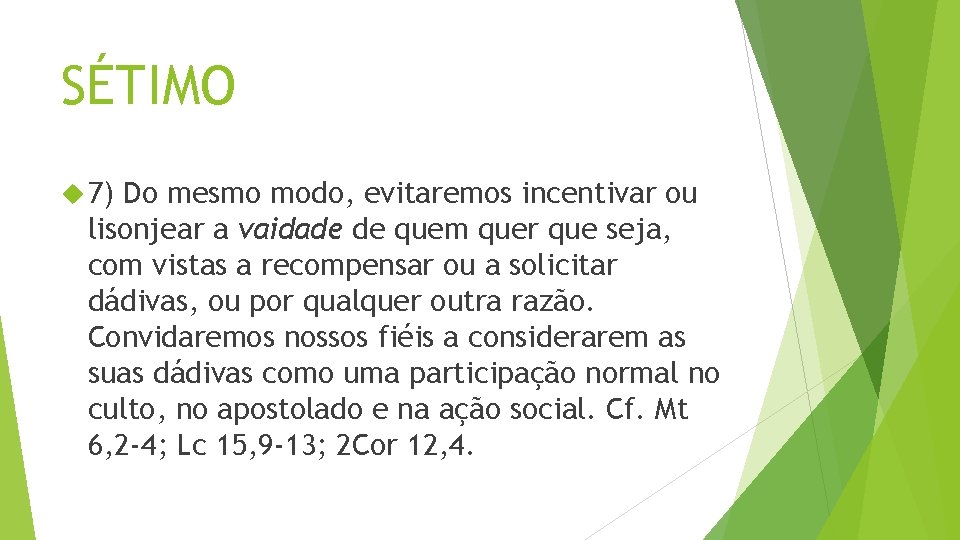 SÉTIMO 7) Do mesmo modo, evitaremos incentivar ou lisonjear a vaidade de quem quer