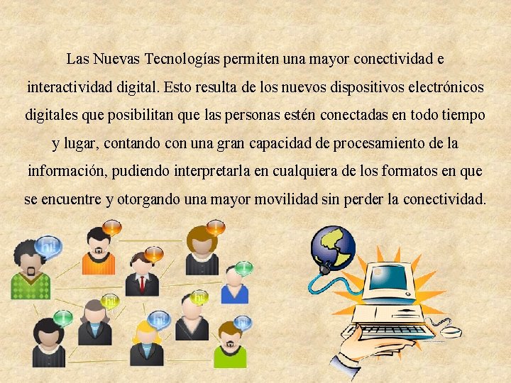 Las Nuevas Tecnologías permiten una mayor conectividad e interactividad digital. Esto resulta de los