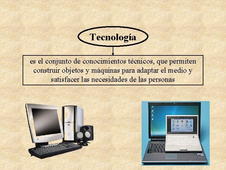 Tecnología es el conjunto de conocimientos técnicos, que permiten construir objetos y máquinas para