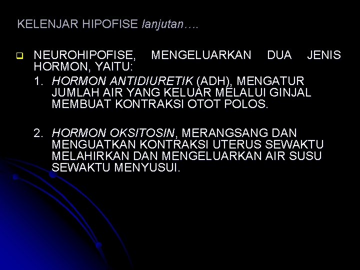 KELENJAR HIPOFISE lanjutan…. q NEUROHIPOFISE, MENGELUARKAN DUA JENIS HORMON, YAITU: 1. HORMON ANTIDIURETIK (ADH),