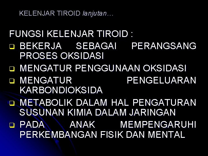 KELENJAR TIROID lanjutan… FUNGSI KELENJAR TIROID : q BEKERJA SEBAGAI PERANGSANG PROSES OKSIDASI q