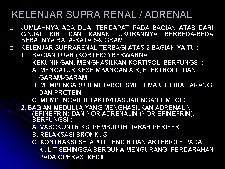 KELENJAR SUPRA RENAL / ADRENAL q q JUMLAHNYA ADA DUA, TERDAPAT PADA BAGIAN ATAS