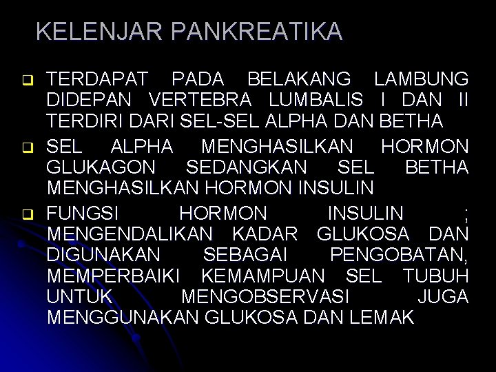 KELENJAR PANKREATIKA q q q TERDAPAT PADA BELAKANG LAMBUNG DIDEPAN VERTEBRA LUMBALIS I DAN