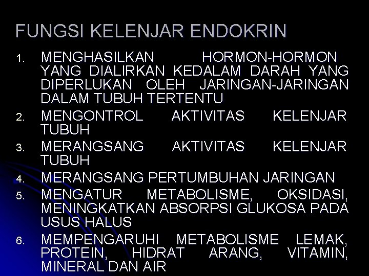 FUNGSI KELENJAR ENDOKRIN 1. 2. 3. 4. 5. 6. MENGHASILKAN HORMON-HORMON YANG DIALIRKAN KEDALAM