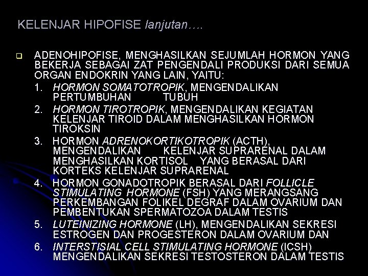 KELENJAR HIPOFISE lanjutan…. q ADENOHIPOFISE, MENGHASILKAN SEJUMLAH HORMON YANG BEKERJA SEBAGAI ZAT PENGENDALI PRODUKSI