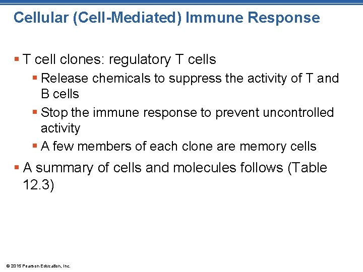 Cellular (Cell-Mediated) Immune Response § T cell clones: regulatory T cells § Release chemicals