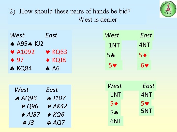 2) How should these pairs of hands be bid? West is dealer. West East