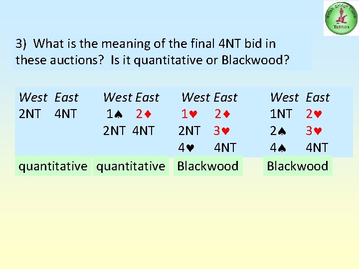 3) What is the meaning of the final 4 NT bid in these auctions?