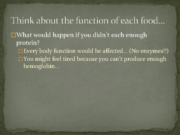 Think about the function of each food… �What would happen if you didn’t each