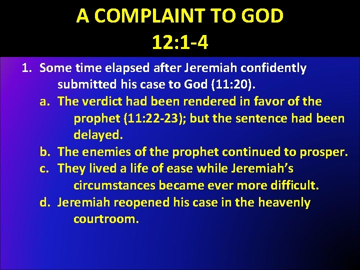 A COMPLAINT TO GOD 12: 1 -4 1. Some time elapsed after Jeremiah confidently