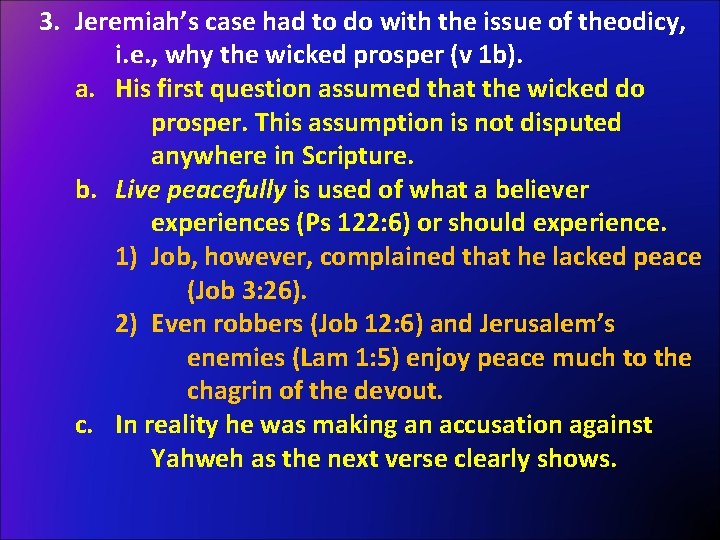 3. Jeremiah’s case had to do with the issue of theodicy, i. e. ,